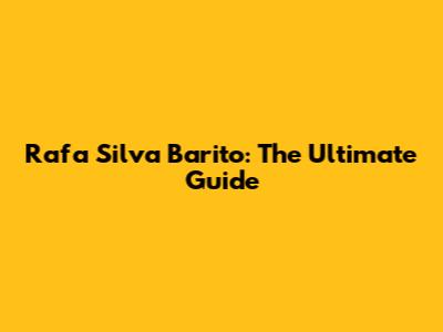 Rafa Silva Barito: The Ultimate Guide