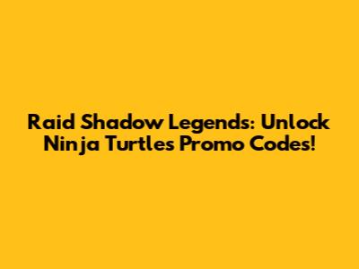 Raid Shadow Legends: Unlock Ninja Turtles Promo Codes!