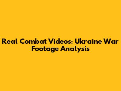 Real Combat Videos: Ukraine War Footage Analysis