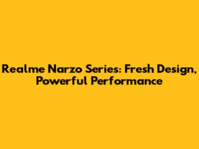 Realme Narzo Series: Fresh Design, Powerful Performance