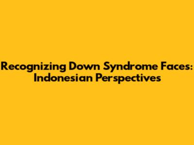 Recognizing Down Syndrome Faces: Indonesian Perspectives