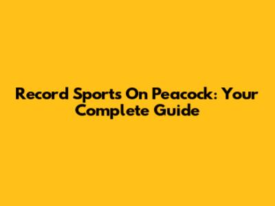 Record Sports On Peacock: Your Complete Guide