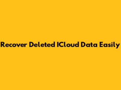 Recover Deleted ICloud Data Easily
