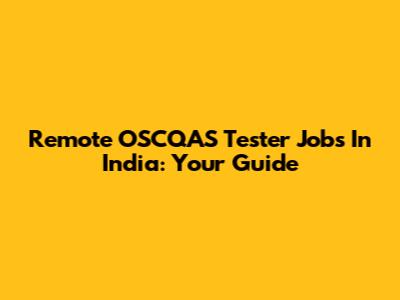Remote OSCQAS Tester Jobs In India: Your Guide