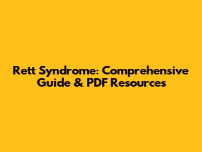 Rett Syndrome: Comprehensive Guide & PDF Resources