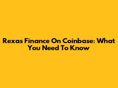 Rexas Finance On Coinbase: What You Need To Know
