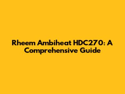 Rheem Ambiheat HDC270: A Comprehensive Guide