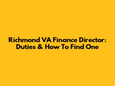 Richmond VA Finance Director: Duties & How To Find One