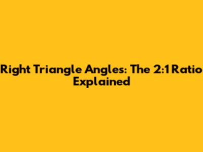 Right Triangle Angles: The 2:1 Ratio Explained