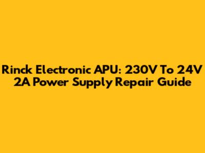 Rinck Electronic APU: 230V To 24V 2A Power Supply Repair Guide