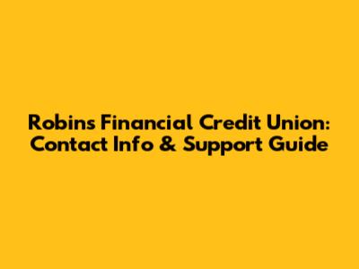 Robins Financial Credit Union: Contact Info & Support Guide
