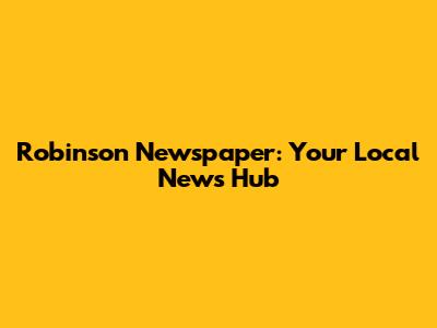 Robinson Newspaper: Your Local News Hub