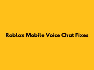 Roblox Mobile Voice Chat Fixes