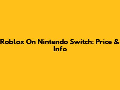 Roblox On Nintendo Switch: Price & Info