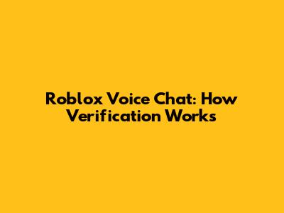 Roblox Voice Chat: How Verification Works