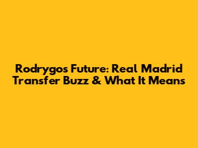 Rodrygo's Future: Real Madrid Transfer Buzz & What It Means