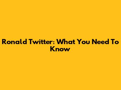 Ronald Twitter: What You Need To Know