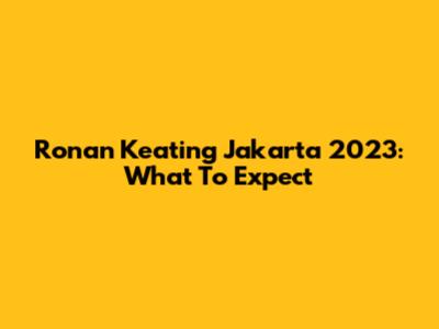 Ronan Keating Jakarta 2023: What To Expect