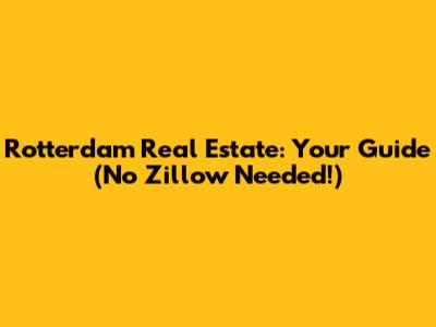 Rotterdam Real Estate: Your Guide (No Zillow Needed!)