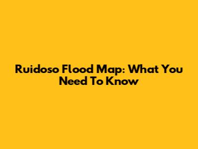 Ruidoso Flood Map: What You Need To Know