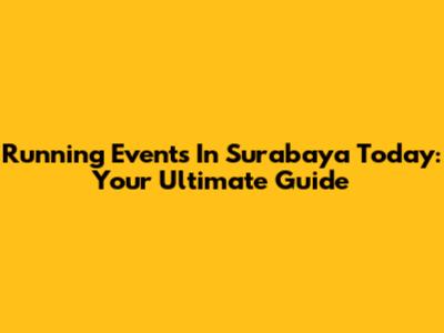 Running Events In Surabaya Today: Your Ultimate Guide