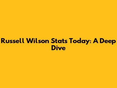 Russell Wilson Stats Today: A Deep Dive