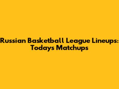 Russian Basketball League Lineups: Today's Matchups