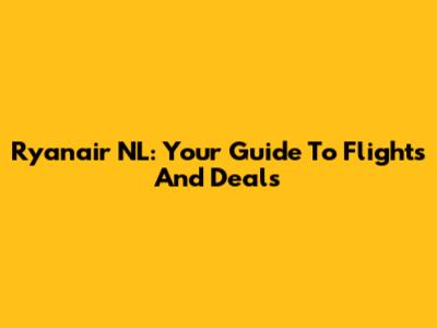 Ryanair NL: Your Guide To Flights And Deals