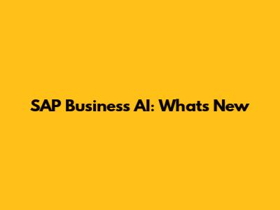 SAP Business AI: What's New