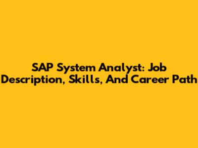 SAP System Analyst: Job Description, Skills, And Career Path