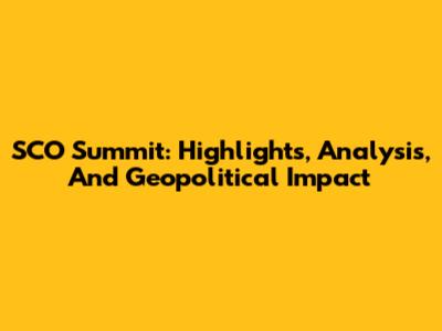 SCO Summit: Highlights, Analysis, And Geopolitical Impact