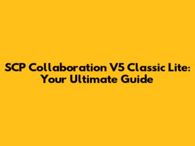 SCP Collaboration V5 Classic Lite: Your Ultimate Guide