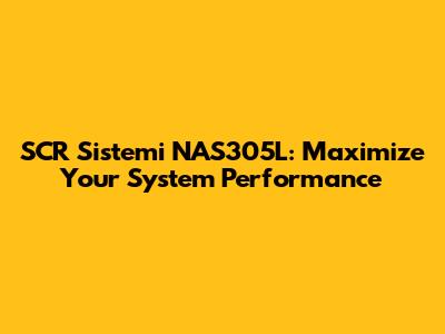 SCR Sistemi NAS305L: Maximize Your System Performance