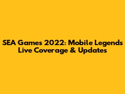 SEA Games 2022: Mobile Legends Live Coverage & Updates