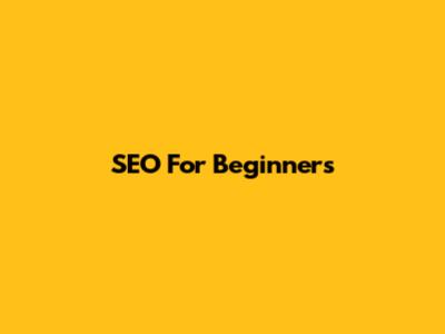 SEO For Beginners