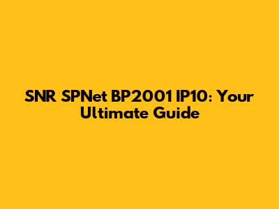 SNR SPNet BP2001 IP10: Your Ultimate Guide
