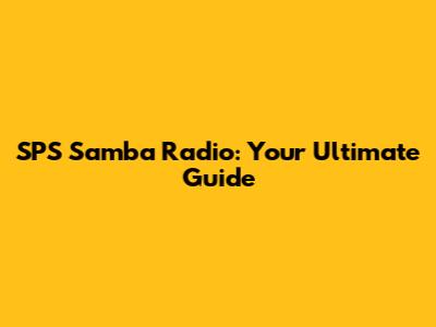 SPS Samba Radio: Your Ultimate Guide