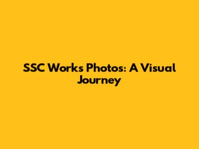 SSC Works Photos: A Visual Journey