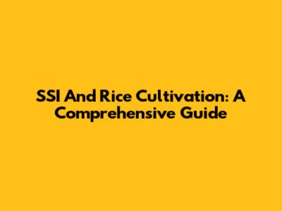 SSI And Rice Cultivation: A Comprehensive Guide