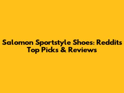 Salomon Sportstyle Shoes: Reddit's Top Picks & Reviews