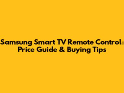 Samsung Smart TV Remote Control: Price Guide & Buying Tips