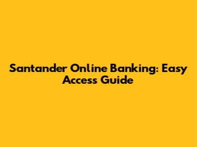 Santander Online Banking: Easy Access Guide