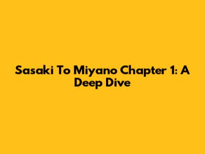 Sasaki To Miyano Chapter 1: A Deep Dive