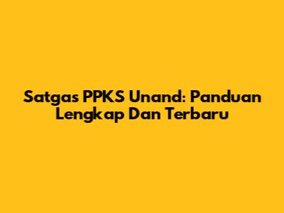 Satgas PPKS Unand: Panduan Lengkap Dan Terbaru