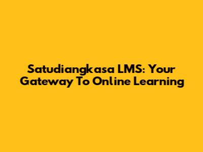 Satudiangkasa LMS: Your Gateway To Online Learning