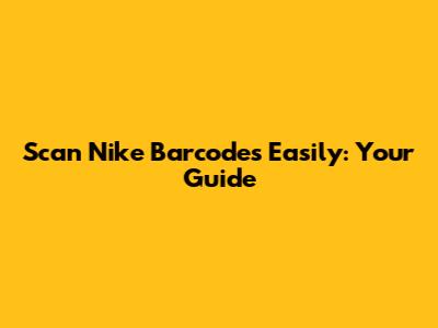 Scan Nike Barcodes Easily: Your Guide