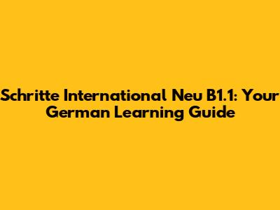 Schritte International Neu B1.1: Your German Learning Guide