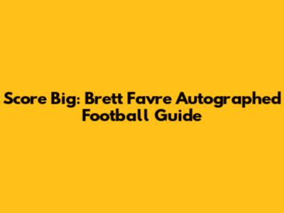 Score Big: Brett Favre Autographed Football Guide