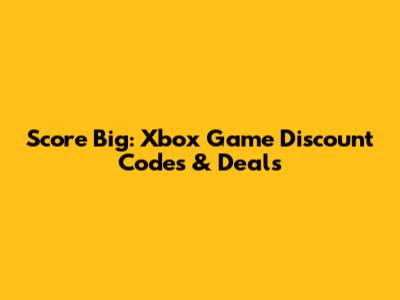 Score Big: Xbox Game Discount Codes & Deals