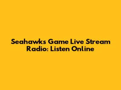 Seahawks Game Live Stream Radio: Listen Online